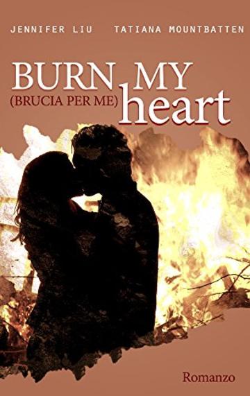 Burn my Heart: Brucia per me